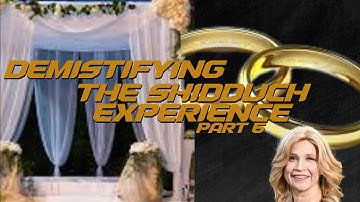 Demystifying the Shidduch Experience   class 6