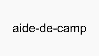 How To Pronounce Aide-De-Camp