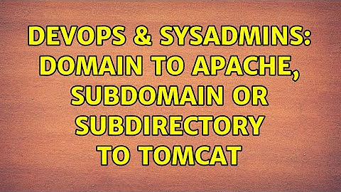 DevOps & SysAdmins: Domain to apache, subdomain or subdirectory to tomcat (2 Solutions!!)