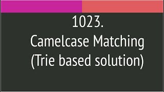 Camelcase Matching (Leetcode 1023) Trie based solution