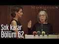 İstanbullu Gelin 62. Bölüm - Şok Karar