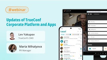 Webinar: recent updates of TrueConf corporate platform and apps