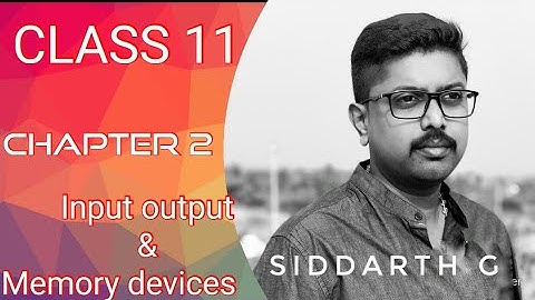 CLASS 11 | Input and Output  Memory devices | By Siddarth G
