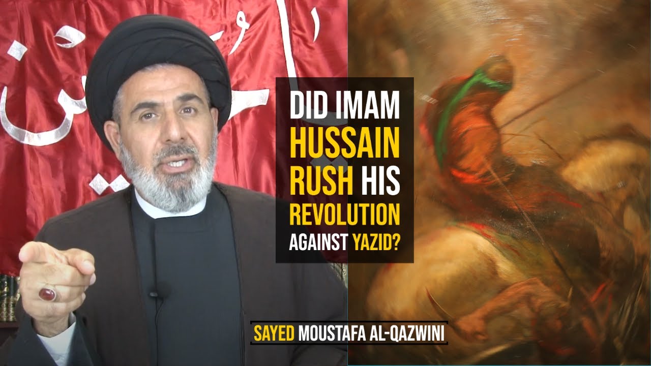 ⁣Did Imam Hussain Rush his Revolution Against Yazid? - Sayed Moustafa Al-Qazwini
