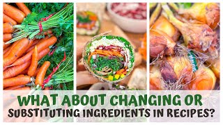 WHAT ABOUT CHANGING OR SUBSTITUTING INGREDIENTS IN RECIPES? screenshot 5