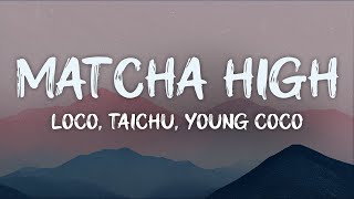 loco, TAICHU, young coco - matcha high (lyrics)