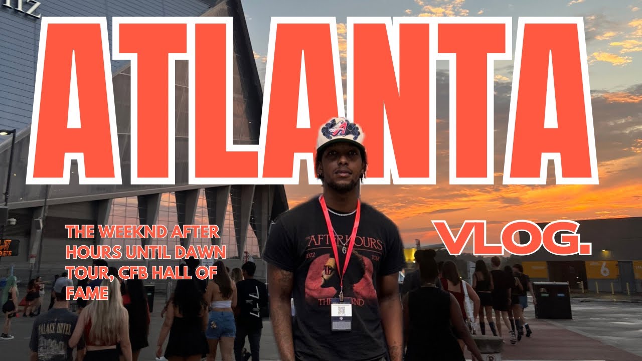 The Weeknd After Hours Until Dawn Tour, CFB Hall of Fame. MY TRIP TO ATLANTA (VLOG #2)