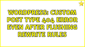 Wordpress: Custom Post Type 404 Error even after flushing rewrite rules