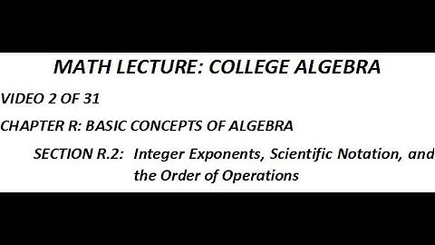 Section R 2 Integer Exponents, Scientific Notation, and the Order of Operations