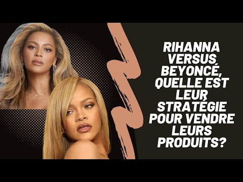 Rihanna versus Beyoncé, quelle est leur stratégie pour vendre leurs produits?