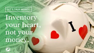 Inventory your heart, not your money