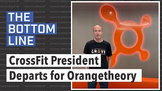 Another Shift in CrossFit Leadership, President Leaves for Orangetheory | The Bottom Line
