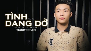 TÌNH DANG DỞ - ĐÌNH DŨNG | TEDDY (COVER) - Mà người nào biết khi yêu sâu sắc...