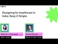 Designing for healthcare in India: Simple - Daniel Burka, Mahima Chandak (Config 2022)