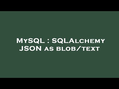 MySQL : SQLAlchemy JSON as blob/text