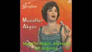 Muzaffer Akgün...ala Keçim Çift Doğurdu..