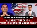 US may drop Gautam Adani case: All about the case &amp; what it means for Adani Group