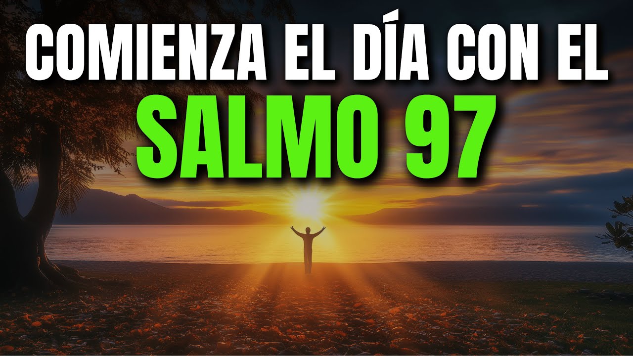 ORACIÓN DE LA MAÑANA CON EL SALMO 97 | PODEROSA ORACIÓN DE ALABANZA, JUSTICIA Y GLORIA DEL SEÑOR