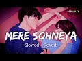 Mere Sohneya Slowed Reverb Sachet Parampara Kabir Singh SR Lofi