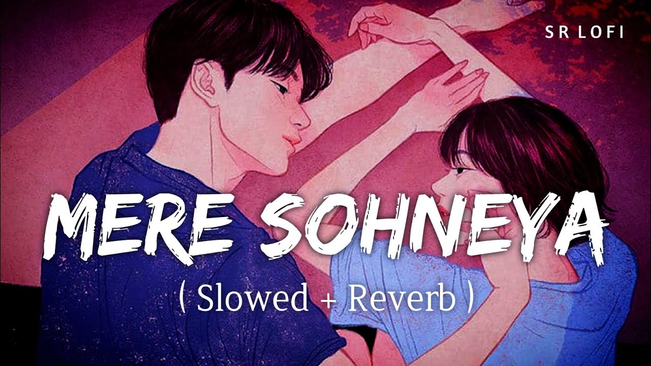 Mere Sohneya (Slowed + Reverb) SachetParampara Kabir Singh SR