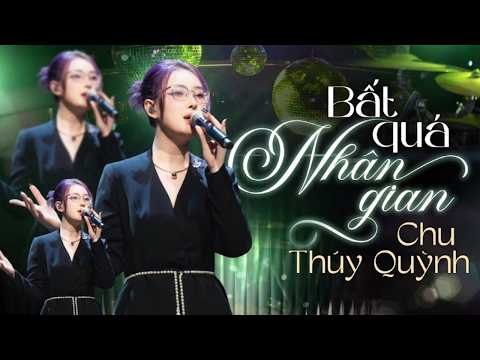 BẤT QUÁ NHÂN GIAN - CHU THUÝ QUỲNH Gây Nghiện Tại LIVE SHOW MỚI NHẤT 2026 | Live Version