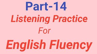 PART 14 Listening practice for English fluency development | Learn English by listening. English