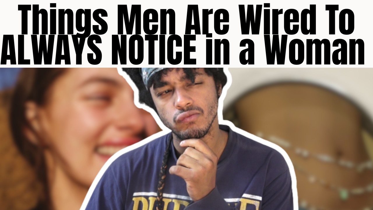 Что мужчины всегда замечают в женщине – физическое и нефизическое
