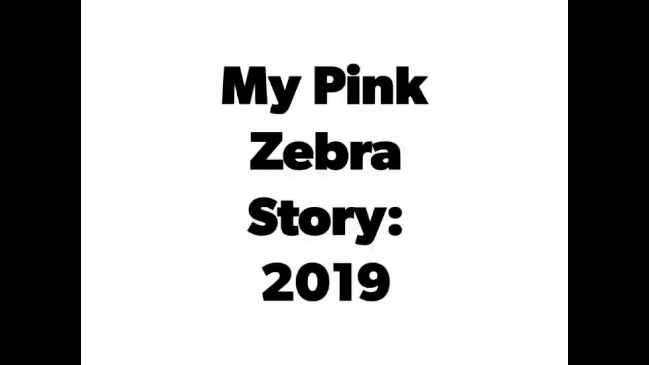 My Pink Zebra Story: 2019