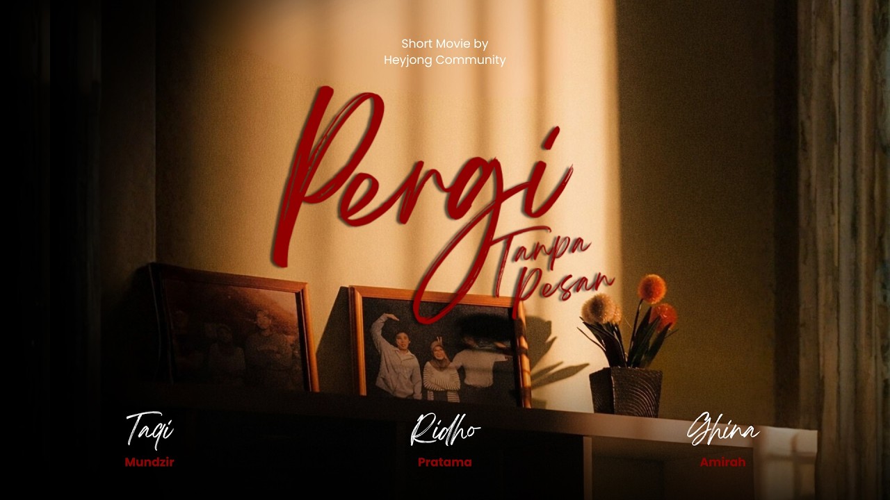 SHORT MOVIE PERGI TANPA PESAN by Heyjong Community