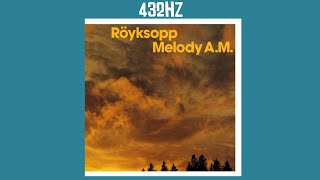 Royksopp - In Space || 432.001Hz || Melody A.M || HQ || 432Hz || 2001 ||