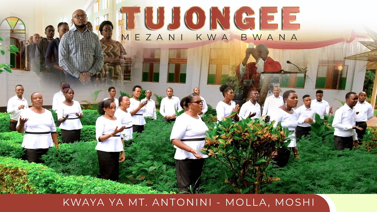 TUJONGEE MEZANI KWA BWANA  By. Ernestus Ogeda, Kwaya ya Mt. Antonini - Molla, Moshi (Official Video)