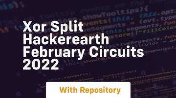 Xor split hackerearth february circuits 2022