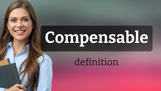 Compensable • definition of COMPENSABLE
