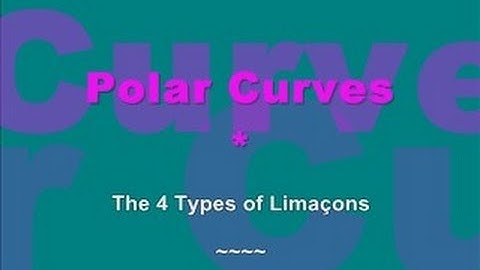 Polar Coordinates. 4 types of Limaçons, Dimple or No Dimple
