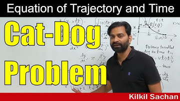 Cat Dog Problem | Complete Discussion | Equation of Trajectory and Time Calculation