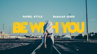 PAPSEL STYLE ||| BE WITH YOU (DAMAIAN AUDIO)