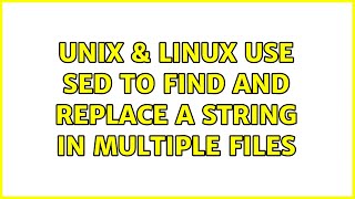 Unix & Linux: Use sed to find and replace a string in multiple files (3 Solutions!!)