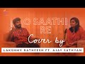 O saathi re  cover by lakshmy ratheesh ft ajay sathyan