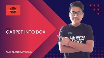 Carpet Into Box | java | GFG | Problem Of The Day | 19 january 2023