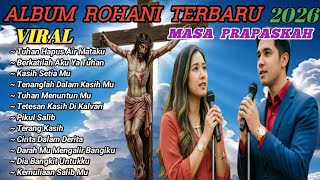  Album Lagu Rohani Terbaru 2026  Lagu Pujian Rohani Masa Prapaskah Paling Viral Saat Ini 
