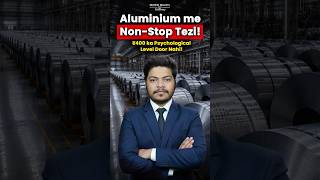 Aluminium me Non-Stop Tezi! | ₹400 ka Psychological Level Door Nahi!