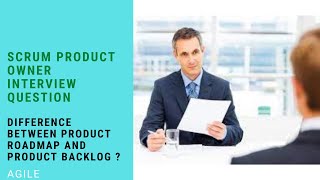 Scrum Product Owner Interview Question- Difference between Product Roadmap and Product Backlog ?