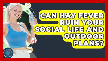 Can Hay Fever Ruin Your Social Life And Outdoor Plans? - All About the Immune System