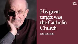Salman Rushdie: His Great Target Was the Catholic Church News