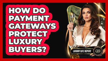 How Do Payment Gateways Protect Luxury Buyers?