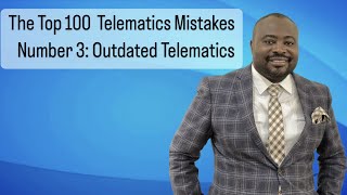 The Top 100 Telematics Mistakes: Number 3- Outdated Telematics