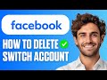 How to Delete Switch Account on Facebook (Full Guide 2026)
