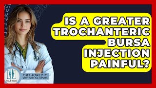 Is A Greater Trochanteric Bursa Injection Painful? - Orthopedic Support Network