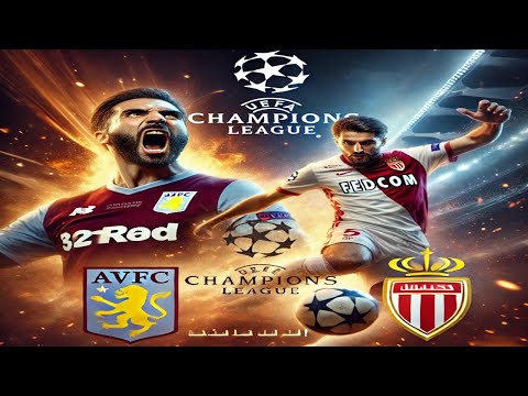 أقوى مباراة في الدوري أبطال اوروبا بين أستون فيلا و موناكو