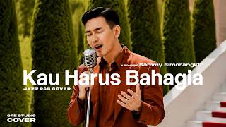 Kau Harus Bahagia – Sammy Simorangkir | Pop Jazz Saxophone Cover | Lagu Galau Indonesia